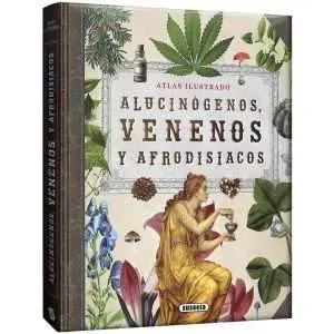 Atlas Ilustrado Alucinógenos Venenos y Afrodisíacos